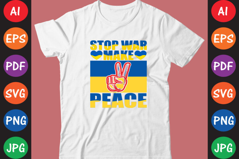 Stop War Make Peace Ukraine T-shirt And SVG Design