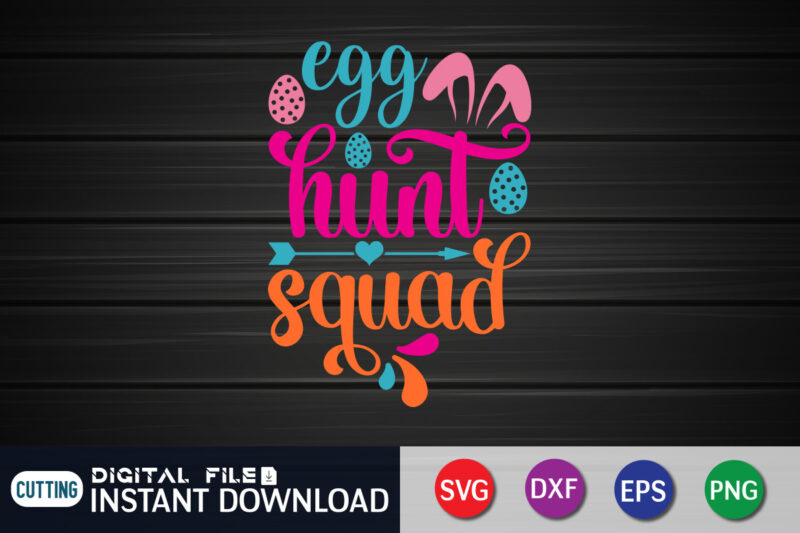 Egg Hunt Squad Shirt SVG Design For Easter, SVG Design For Easter Lover, Easter Day Shirt, Happy Easter Shirt, Easter Svg, Easter SVG Bundle, Bunny Shirt, Cutest Bunny Shirt, Easter