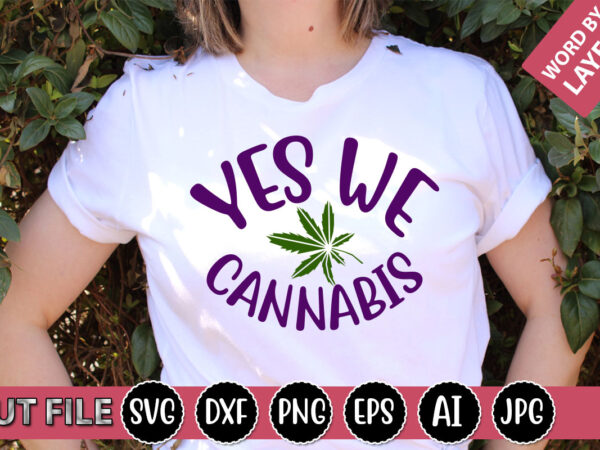 Yes we cannabis svg vector for t-shirt