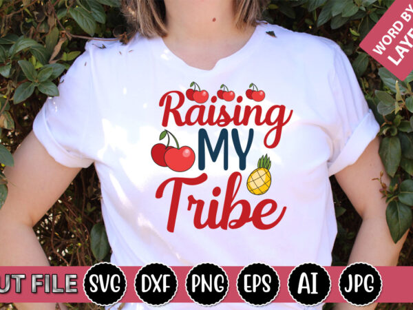 Raising my tribe svg vector for t-shirt