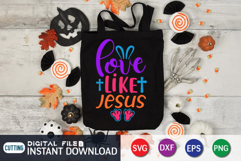 Love Like Jesus SVG Shirt for Happy Easter Day, Shirt design For Easter Lover, Easter Day Shirt, Happy Easter Shirt, Easter Svg, Easter SVG Bundle, Bunny Shirt, Cutest Bunny Shirt,