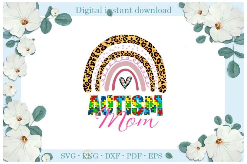 Autism Mom Rainbow Leopard Pattern Gift Ideas Diy Crafts Svg Files For Cricut, Silhouette Sublimation Files, Cameo Htv Print