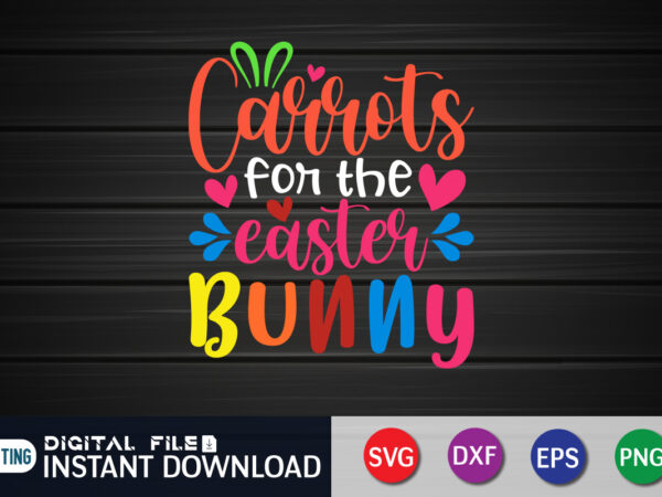 Carrots for the easter bunny t-shirt design for easter day, happy easter shirt print template, happy easter vector, easter shirt svg, typography design for easter day, easter day 2022 shirt,