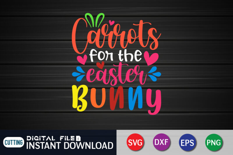 Carrots for the easter bunny t-shirt design for easter day, Happy easter Shirt print template, Happy Easter vector, Easter Shirt SVG, typography design for Easter Day, Easter day 2022 shirt,