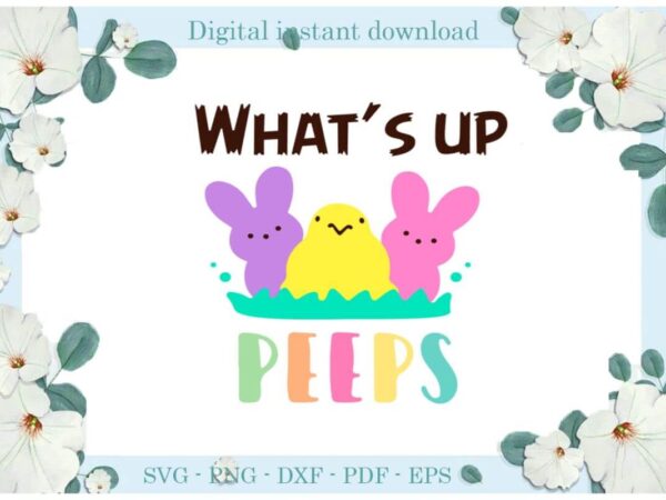 Happy easter day, what’s up peeps diy crafts bunny svg files for cricut, easter sunday silhouette colorful sublimation files, cameo htv print graphic t shirt