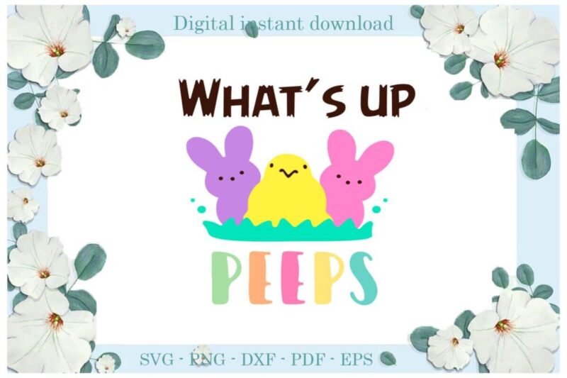 Happy Easter Day, What’s Up PEEPS Diy Crafts Bunny Svg Files For Cricut, Easter Sunday Silhouette Colorful Sublimation Files, Cameo Htv Print