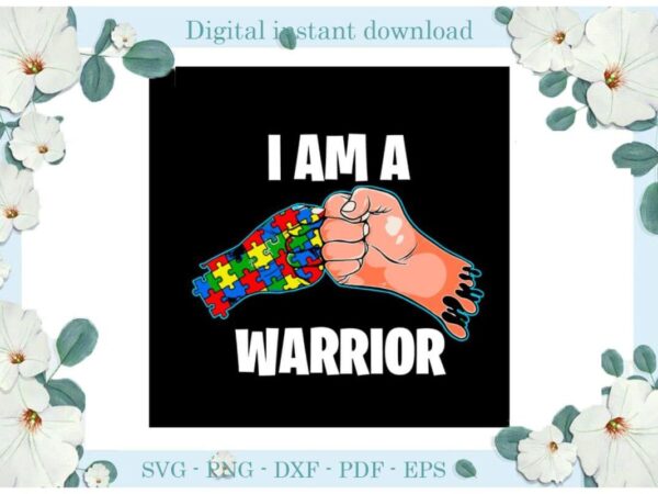 Autism awareness, i am a warrior gift ideas diy crafts svg files for cricut, silhouette sublimation files, cameo htv print t shirt vector