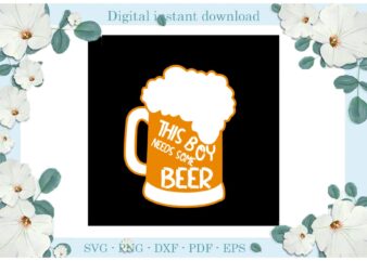 Trending gifts, This Boy Needs Some Beer Diy Crafts Drink Beer Svg Files For Cricut, Cheer With Beer Silhouette Sublimation Files, Cameo Htv Prints