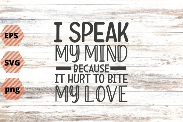 I Speak My Mind Because It Hurts To Bite My Tongue, T-shirt design svg vector png