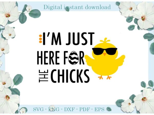 Easter day gifts i’m just here for a chick diy crafts chick svg files for cricut, easter sunday silhouette trending sublimation files, cameo htv print vector clipart