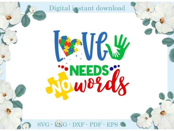 Autism love need no words gift ideas diy crafts svg files for cricut, silhouette sublimation files, cameo htv print t shirt vector