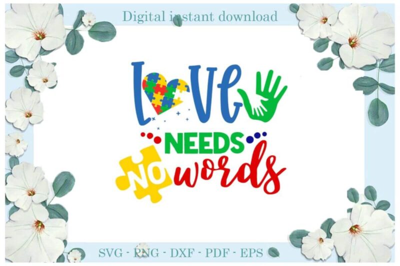 Autism Love Need No Words Gift Ideas Diy Crafts Svg Files For Cricut, Silhouette Sublimation Files, Cameo Htv Print