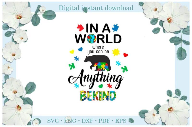 Autism In A World Where You Can Be Anything Bekind Diy Crafts Svg Files For Cricut, Silhouette Sublimation Files, Cameo Htv Print