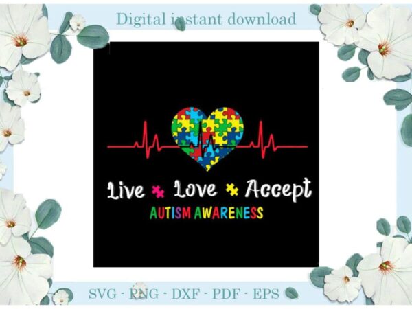 Autism awareness live love accept gifts diy crafts svg files for cricut, silhouette sublimation files, cameo htv print t shirt vector