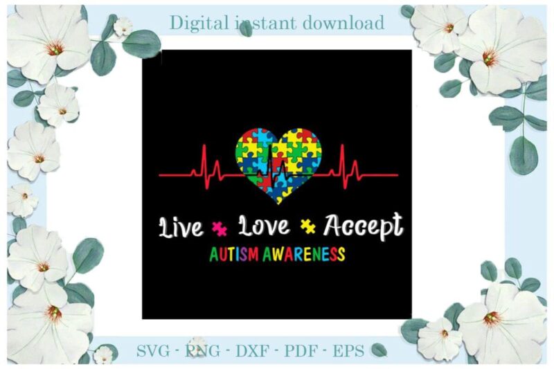 Autism Awareness Live Love Accept Gifts Diy Crafts Svg Files For Cricut, Silhouette Sublimation Files, Cameo Htv Print