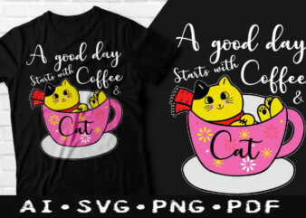 A good day starts with coffee & cat t-shirt design, A good day starts with coffee & cat SVG, Cat tshirt, Coffee tshirt, Happy Coffee day tshirt, Funny Coffee tshirt