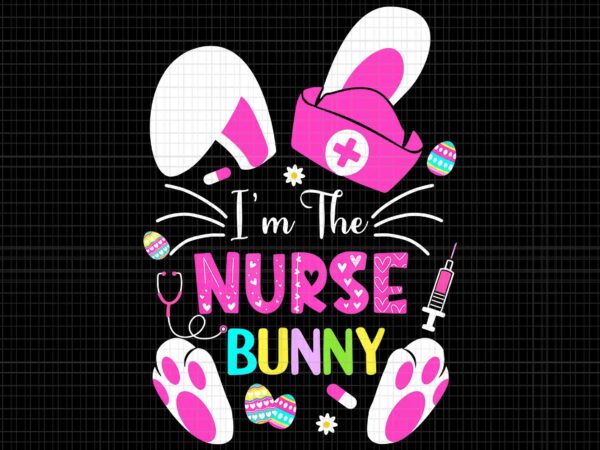 I’m the nurse bunny png, life rn nursing, bunnies easter png, easter day png, bunny png t shirt design for sale