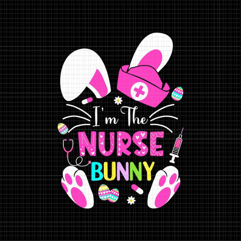 I’m The Nurse Bunny Png, Life RN Nursing, Bunnies Easter Png, Easter Day Png, Bunny Png