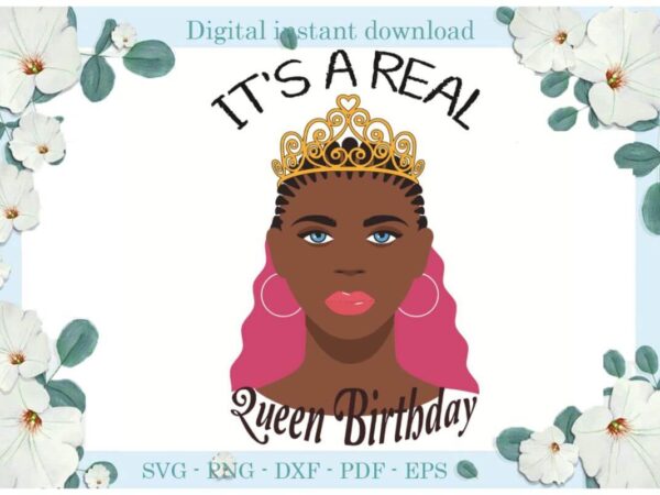 Birthday queen its a real diy crafts svg files for cricut, silhouette sublimation files, cameo htv print t shirt template