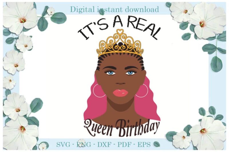 Birthday Queen Its A Real Diy Crafts Svg Files For Cricut, Silhouette Sublimation Files, Cameo Htv Print