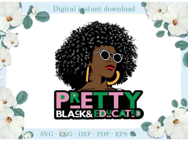 Afro queen pretty black and educated gifts diy crafts svg files for cricut, silhouette sublimation files, cameo htv print t shirt vector