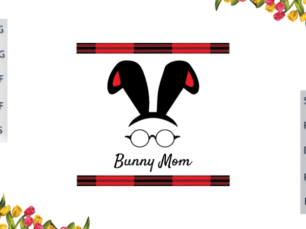 Easter day, bunny mom ear and glasses gifts ideas diy crafts svg files for cricut, silhouette sublimation files, cameo htv prints, vector clipart