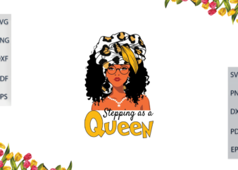 Black Girl Magic, Stepping As A Queen Diy Crafts Svg Files For Cricut, Silhouette Sublimation Files, Cameo Htv Prints,