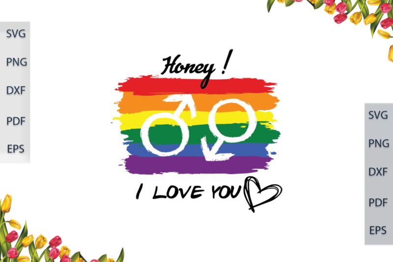 LGBT Gifts, Honey I Love You Rainbow Pattern Diy Crafts Svg Files For Cricut, Silhouette Sublimation Files, Cameo Htv Print