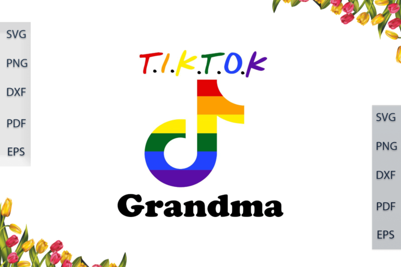 LGBT Tiktok Rainbow Grandma Gift For Parade Gay Lesbian Pride Ally Diy Crafts Svg Files For Cricut, Silhouette Sublimation Files, Cameo Htv Print