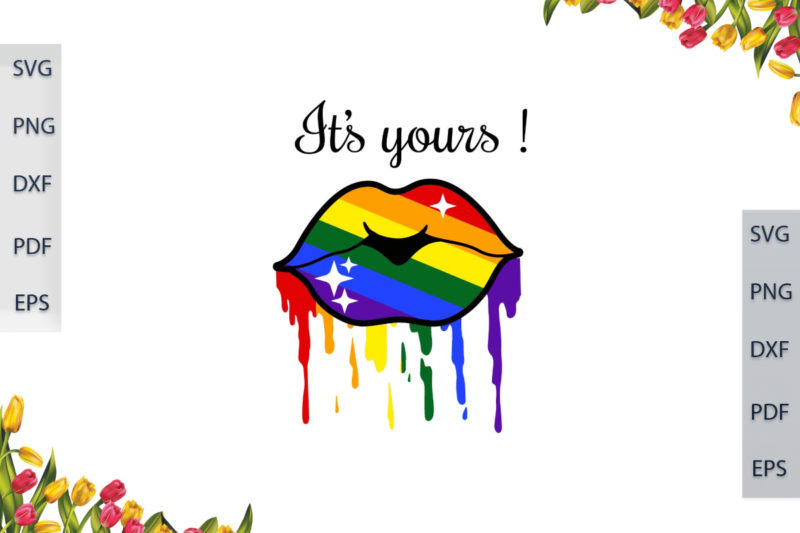 LGBT Lip Drip Rainbow Its Yours Gift For Parade Gay Lesbian Pride Ally Diy Crafts Svg Files For Cricut, Silhouette Sublimation Files, Cameo Htv Print