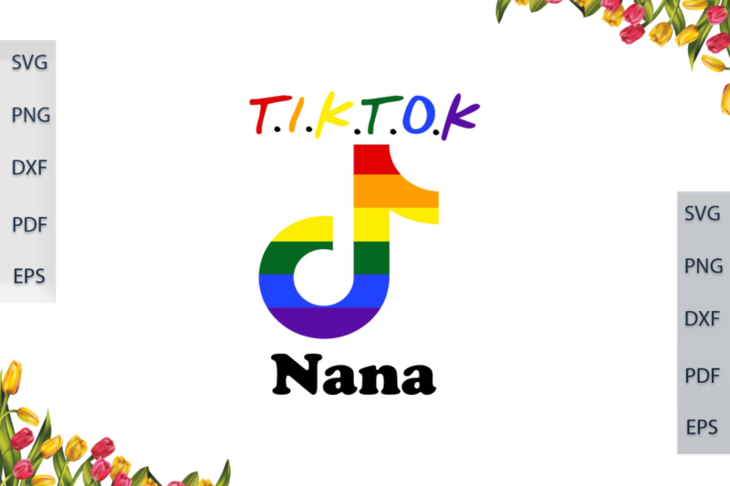 LGBT Tiktok Rainbow Nana Gift For Parade Gay Lesbian Pride Ally Diy Crafts Svg Files For Cricut, Silhouette Sublimation Files, Cameo Htv Print