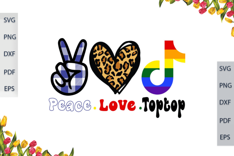 LGBT Gifts, Peace Love Toptop Gift Ideas Diy Crafts Svg Files For Cricut, Silhouette Sublimation Files, Cameo Htv Files