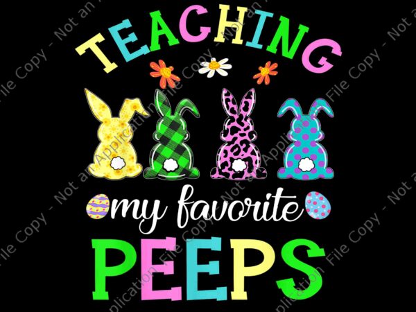 Teaching my favorite peeps png, easter day funny teacher png, easter day png, bunny png t shirt designs for sale