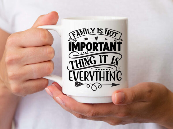 Family is not important thing it is everything svg t shirt graphic design