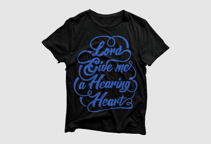 Lord Give me a Hearing Heart – Quotes Motivation Typography, high resolution png and svg, ready to print