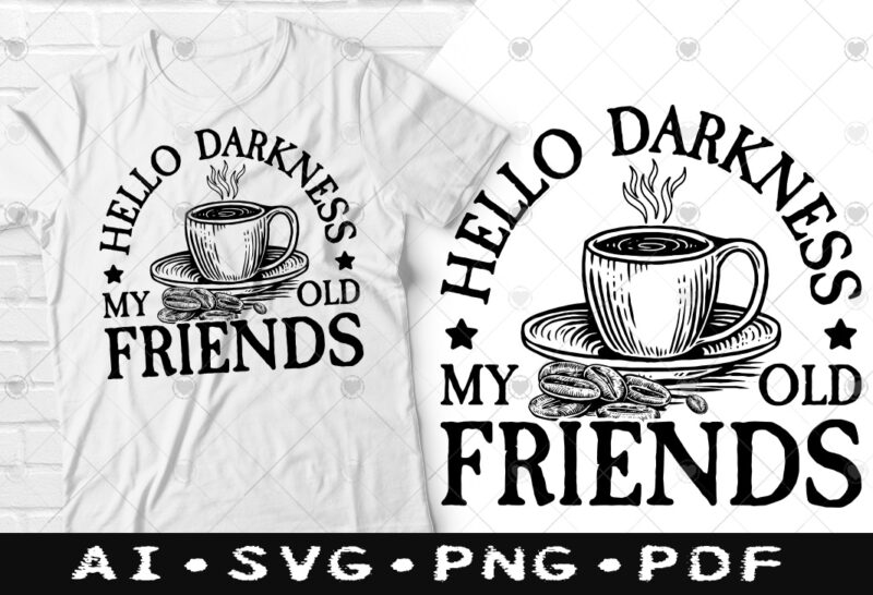 Hello darkness my old friends Coffee t-shirt design, Hello darkness my old friends SVG, Friends tshirt, Coffee tshirt, Happy Coffee day tshirt, Funny Coffee tshirt