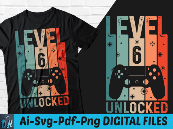 Level 6 unlocked game t-shirt design, level 6 unlocked gameing svg, game level 6 tshirt, unlocked level game tshirt, game level t shirt, happy gaming tshirt, funny gaming tshirt