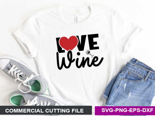 Love wine- svg t shirt vector graphic