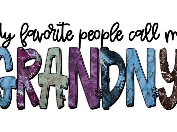 My favorite people call me grandny tshirt design