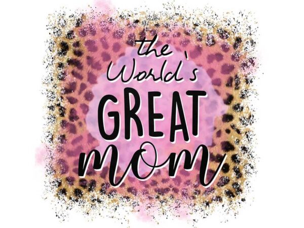 The worlds great mom tshirt design