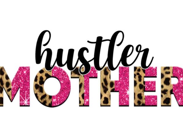 Hustler mother tshirt design