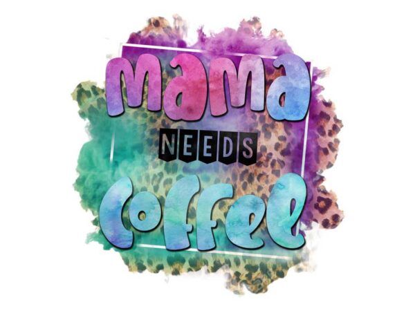 Mama needs coffee tshirt design