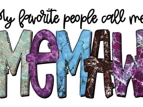 My favorite people call me memaw tshirt design