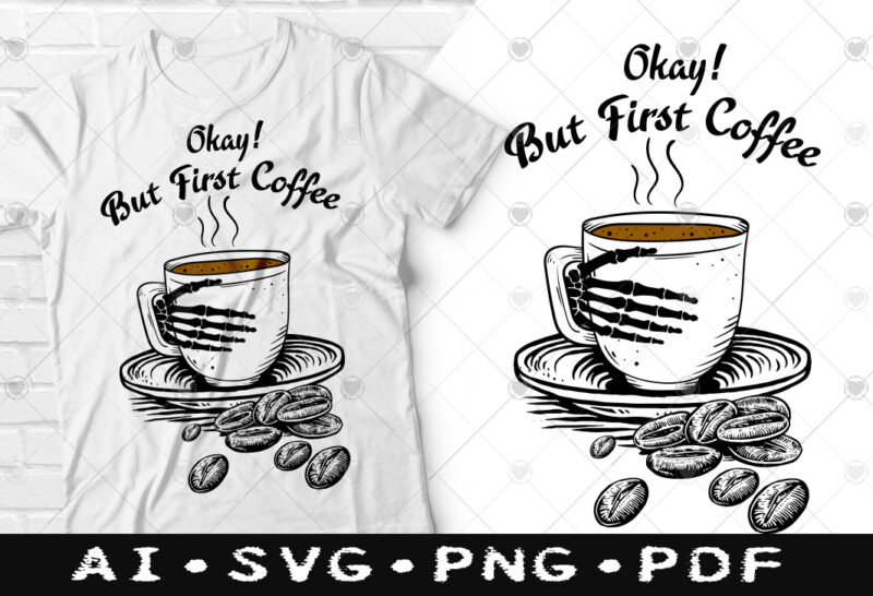 Okay ! but first coffee t-shirt design, Okay ! but first coffee SVG, My First coffee tshirt, Coffee tshirt, Happy Coffee day tshirt, Funny Coffee tshirt