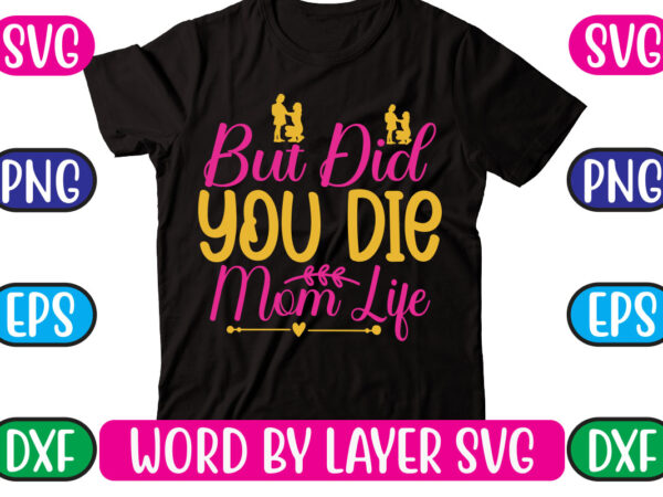 But did you die mom life svg vector for t-shirt