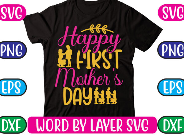 Happy first mother’s day svg vector for t-shirt