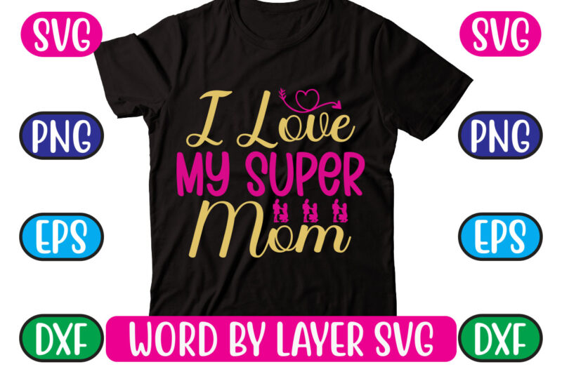 I Love My Super Mom SVG Vector for t-shirt