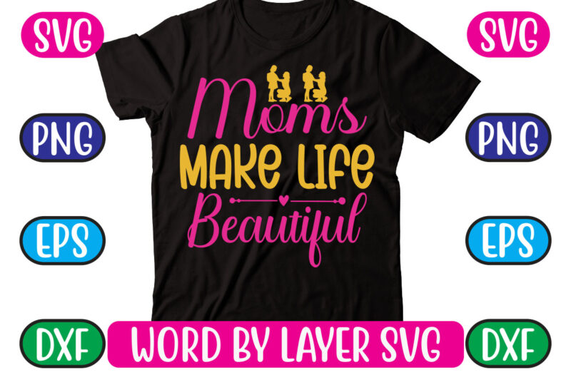 Moms Make Life Beautiful SVG Vector for t-shirt