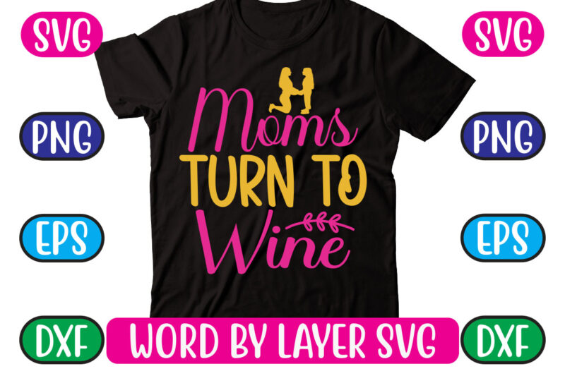 Moms Turn to Wine SVG Vector for t-shirt