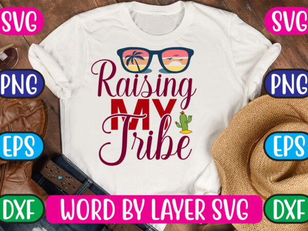 Raising my tribe svg vector for t-shirt